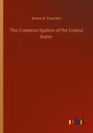 The Common Spiders of the United States di James H. Emerton edito da Outlook Verlag