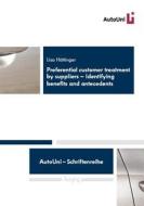 Preferential Customer Treatment by Suppliers: Identifying Benefits and Antecedents di Lisa Huttinger edito da Logos Verlag Berlin