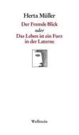 Der Fremde Blick oder Das Leben ist ein Furz in der Laterne di Herta Müller edito da Wallstein Verlag GmbH