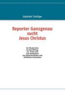 Reporter Ganzgenau Sucht Jesus Christus di Gabriele Tsch Pe edito da Books on Demand