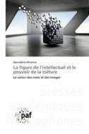 La figure de l¿intellectuel et le pouvoir de la culture di Noureddine Mhakkak edito da Presses Académiques Francophones