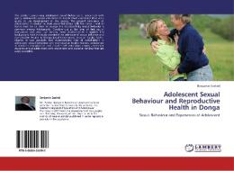 Adolescent Sexual Behaviour and Reproductive Health in Donga di Benjamin Ezekiel edito da LAP Lambert Academic Publishing