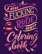 A Real Fucking Rude Adult Coloring Book: di JEST FEST edito da Lightning Source Uk Ltd