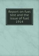 Report On Fuel Test And The Issue Of Fuel 1914 di War Department edito da Book On Demand Ltd.