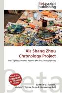 Xia Shang Zhou Chronology Project di Lambert M. Surhone, Miriam T. Timpledon, Susan F. Marseken edito da Betascript Publishing