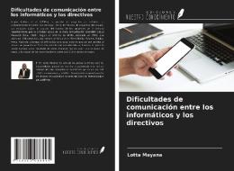 Dificultades de comunicación entre los informáticos y los directivos di Lotta Mayana edito da Ediciones Nuestro Conocimiento