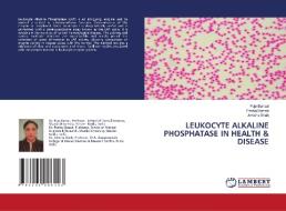 LEUKOCYTE ALKALINE PHOSPHATASE IN HEALTH & DISEASE di Puja Bansal, Pankaj Bansal, Amisha Shah edito da LAP LAMBERT Academic Publishing