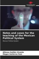 Notes and cases for the teaching of the Mexican Political System di Alfonso Guillén Vicente, Megan Gutiérrez Ruiz edito da Our Knowledge Publishing