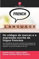 Os códigos de marcas e a expressão escrita da língua francesa di Bonilla Raura Yajaira Belén, Diana Carolina Muñoz Romero edito da Edições Nosso Conhecimento