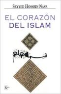 El Corazon del Islam di Seyyed Hossein Nasr edito da Editorial Kairos