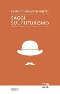 Saggi Sul Futurismo di Filippo Tommaso Marinetti edito da Edizioni Trabant