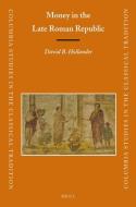 Money in the Late Roman Republic di David B. Hollander edito da BRILL ACADEMIC PUB