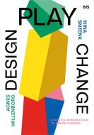 Design, Play, Change di Agnes Willenborg, Wina Smeenk edito da BIS Publishers B.V.