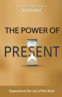 The Power Of Present di SIRSHREE, edito da Lightning Source Uk Ltd