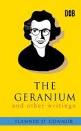 The Geranium and Other Writings di Flannery O'Connor edito da Delhi Open Books