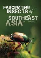 Fascinating Insects of Southeast Asia di L.E.O. Braack edito da Marshall Cavendish International (Asia) Pte Ltd