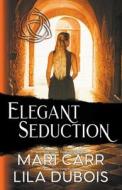 Elegant Seduction di Mari Carr, Lila Dubois edito da Mari Carr