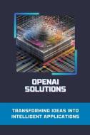 OpenAI Solutions di Ashok Brardwaj edito da Ashok Brardwaj