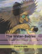 The Water-Babies di Kingsley Charles Kingsley edito da Independently Published