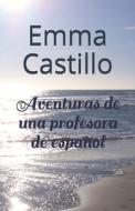 Aventuras De Una Profesora De Espanol di Castillo Emma Castillo edito da Independently Published