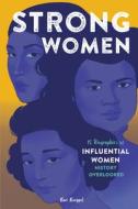 Strong Women: 15 Biographies of Influential Women History Overlooked di Kari Koeppel edito da ROCKRIDGE PR
