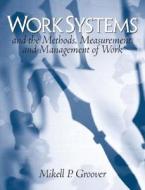 Work Systems: And the Methods, Measurement, and Management of Work di Mikell P. Groover edito da Prentice Hall