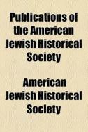 Publications Of The American Jewish Historical Society (volume 16) di American Jewish Historical Society edito da General Books Llc