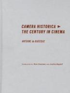 Camera History - The Century in Cinema di Antoine De Baecque edito da Columbia University Press