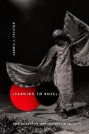 Learning to Kneel di Carrie J. Preston edito da Columbia University Press