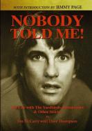 Nobody Told Me: My Life with the Yardbirds, Renaissance and Other Stories di Jim McCarty, Dave Thompson edito da LULU PR