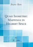 Quasi Isometric Mappings in Hilbert Space (Classic Reprint) di F. John edito da Forgotten Books