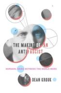 The Making of an Antifascist: Nordahl Grieg Between the World Wars di Dean Krouk edito da UNIV OF WISCONSIN PR