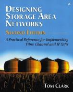 Designing Storage Area Networks: A Practical Reference for Implementing Fibre Channel and IP SANs di Tom Clark edito da ADDISON WESLEY PUB CO INC