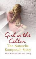 Girl In The Cellar - The Natascha Kampusch Story di Allan Hall, Michael Leidig edito da Hodder & Stoughton