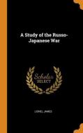 A Study Of The Russo-japanese War di Lionel James edito da Franklin Classics Trade Press