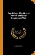 Psychology The Motive Powers Emotions Conscience Will di James McCosh edito da Franklin Classics Trade Press