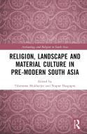 Religion, Landscape And Material Culture In Pre-modern South Asia edito da Taylor & Francis Ltd