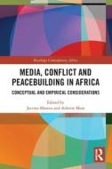 Media, Conflict And Peacebuilding In Africa edito da Taylor & Francis Ltd
