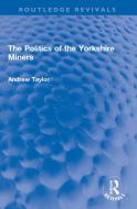 The Politics Of The Yorkshire Miners di Andrew Taylor edito da Taylor & Francis Ltd