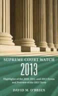 Supreme Court Watch: Highlights of the 2010, 2011, and 2012 Terms and Preview of the 2013 Term di David M. O'Brien edito da W. W. Norton & Company