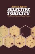 Selective Toxicity: The physico-chemical basis of therapy di Adrien Albert edito da SPRINGER NATURE