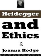 Heidegger And Ethics di Joanna Hodge edito da Taylor & Francis Ltd