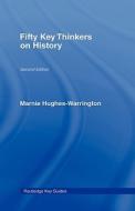 Fifty Key Thinkers On History di Marnie Hughes-Warrington edito da Taylor & Francis Ltd