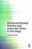 Advanced Nursing Practice and Nurse-led Clinics in Oncology di Carole Farrell edito da Taylor & Francis Ltd