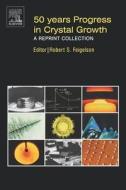 50 Years Progress in Crystal Growth: A Reprint Collection edito da ELSEVIER