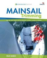 Mainsail Trimming di Felix Marks edito da Fernhurst Books Limited