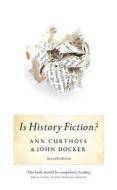 Is History Fiction?: 2nd Edition di Ann Curthoys, John Docker edito da UNIV OF MICHIGAN PR