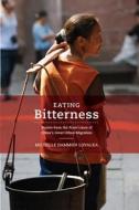 Eating Bitterness - Stories from the Front Lines of China′s Great Urban Migration di Michelle Dammon Loyakla edito da University of California Press