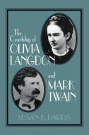 The Courtship of Olivia Langdon and Mark Twain di Susan K. Harris edito da Cambridge University Press