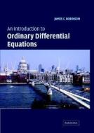 An Introduction To Ordinary Differential Equations di James Robinson edito da Cambridge University Press